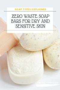 zero waste bathroom, zero waste blog, sopa types for sensitive skin explained.